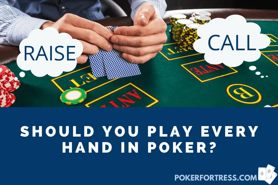 correct to play every hand in poker?