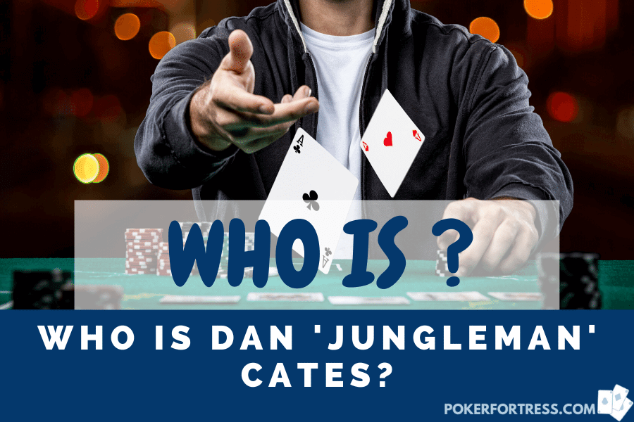Dan Jungleman Cates- a famous poker player