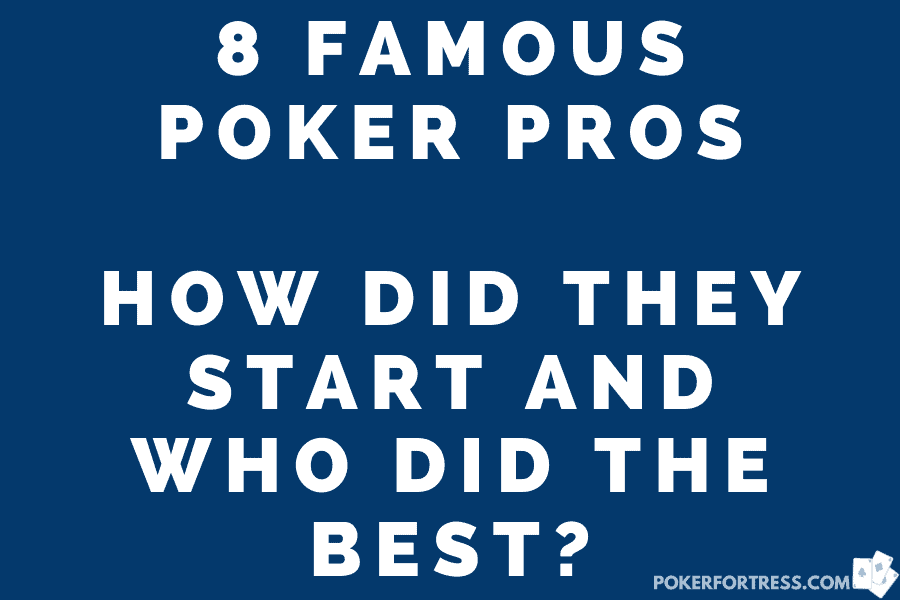 how did famous poker players star. Who did the best?