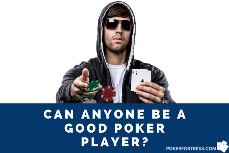 anyone can be a good poker player