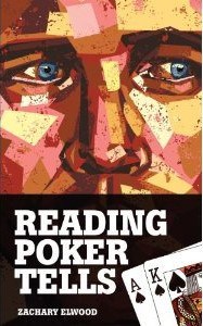 Reading Poker Tells by Zachary Elwood
