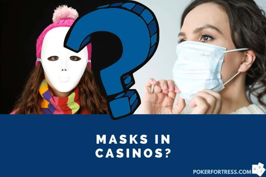 face covering masks in casinos aren't allowed. Nose and mouth covering masks are allowed during Covid-19 pandemic.