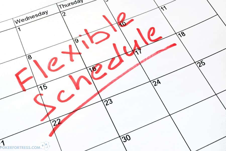 Flexible work schedule for a poker player.